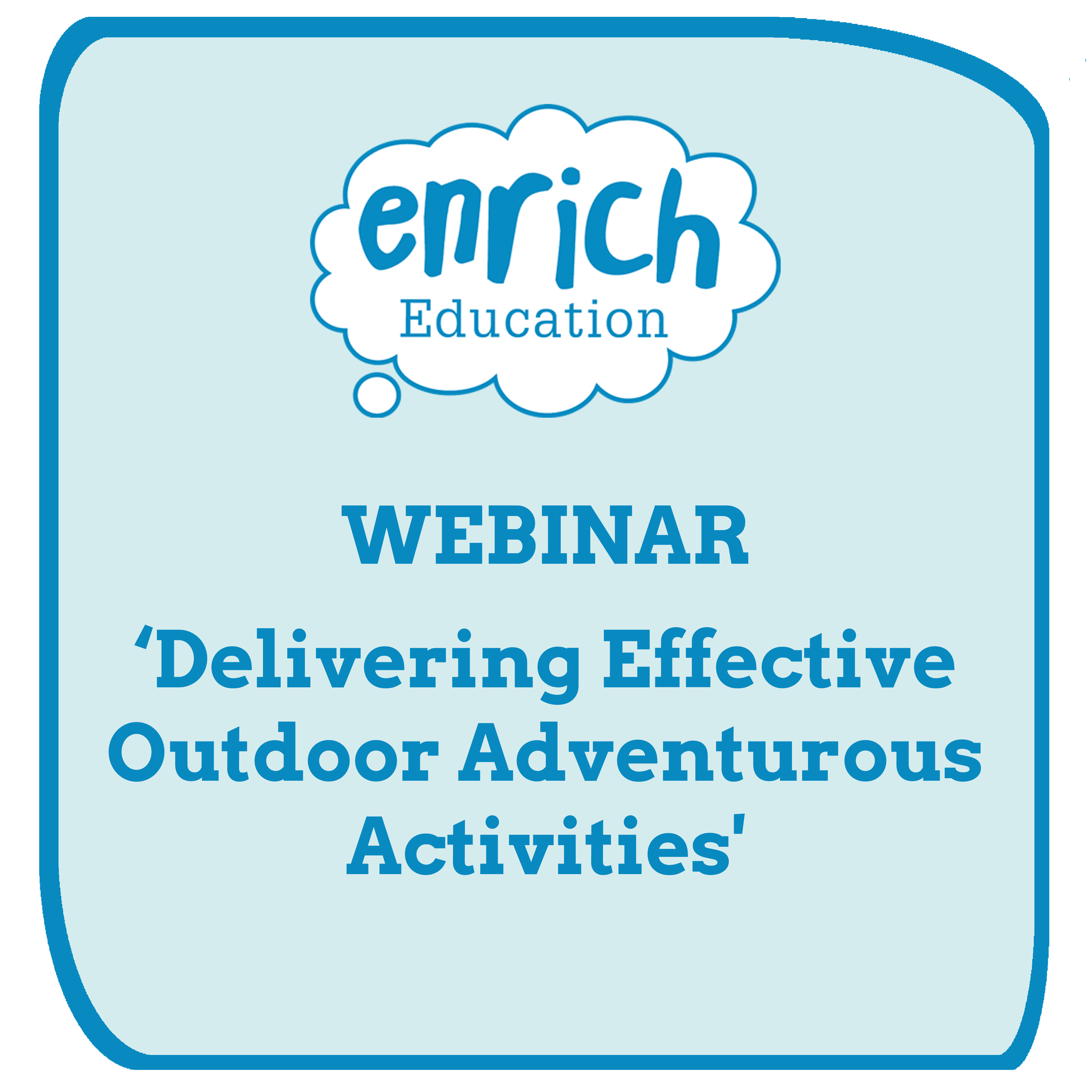 Enrich Education Webinar 'Delivering Effective Outdoor Adventurous Activities' 2024